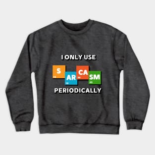 I only use SARCASM periodically funny design Crewneck Sweatshirt